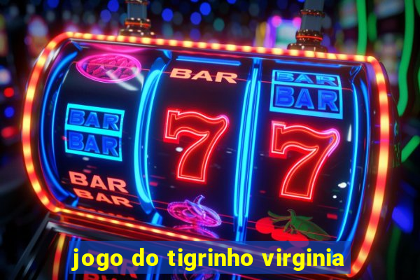 jogo do tigrinho virginia